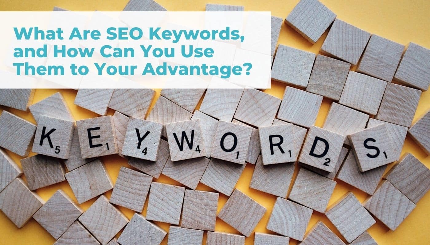 What Are SEO Keywords, and How Can You Use Them to Your Advantage ...