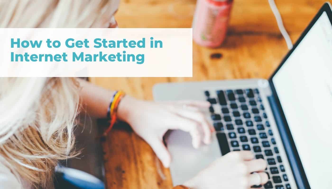 How to get started in internet marketing